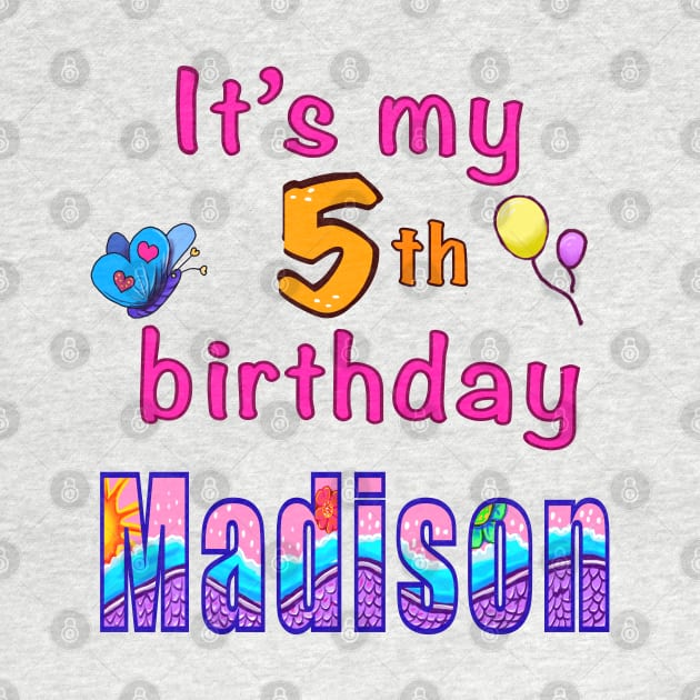 It’s my 5th birthday Madison personalised birthday girl by Artonmytee